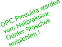 OPC Produkte werden  vom Heilpraktiker Günter Stoschek empfohlen !