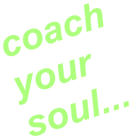 coach your soul...